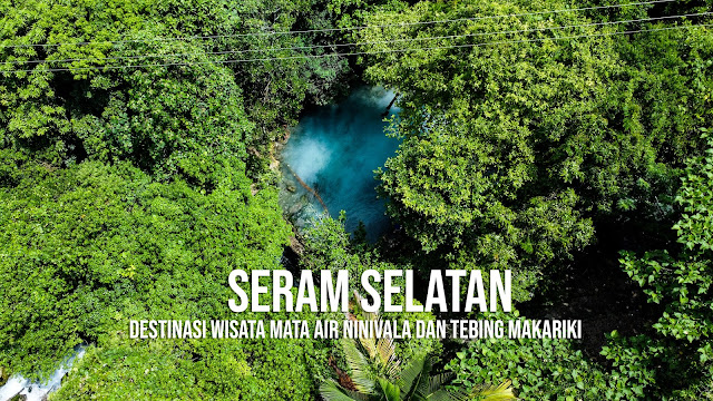 Menikmati Keindahan Alam Pulau Seram Bagian Selatan: Destinasi Wisata Mata Air Ninivala dan Tebing Makariki